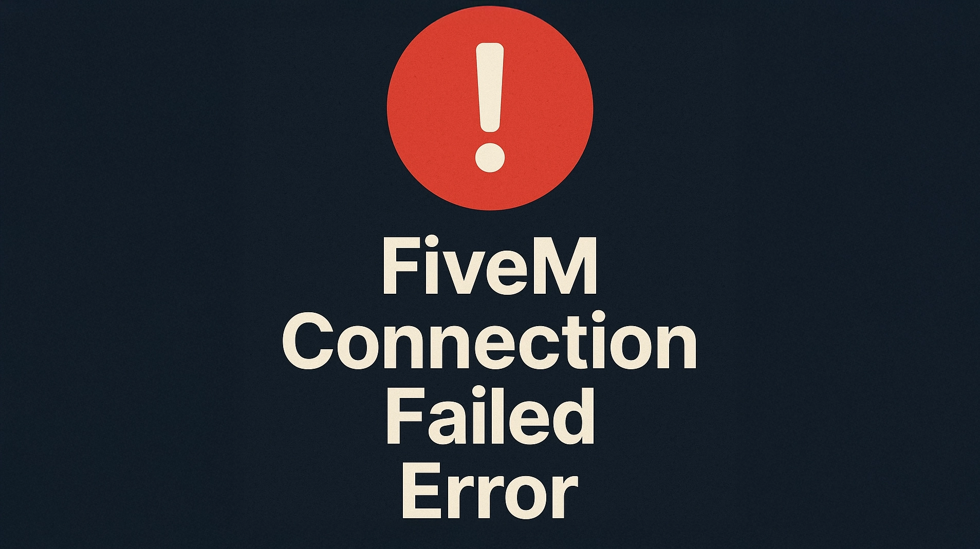 FiveM Connection Failed: Diagnostic and Resolution Guide